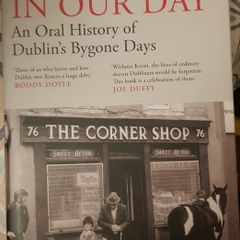 In Our Day: An Oral History Of Dublin's Bygone Days by Kevin C. Kearns