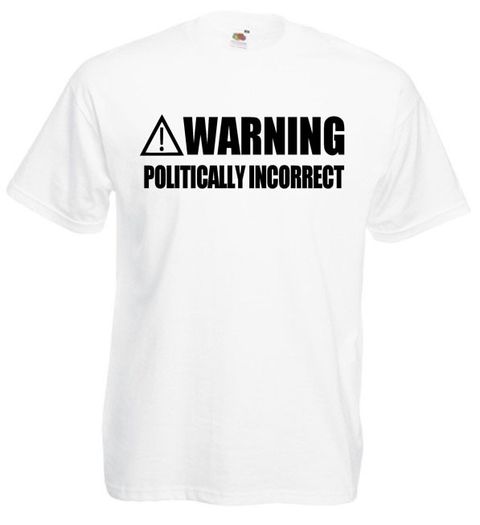 Warning Politically Incorrect  Mens funny slogan t-shirts