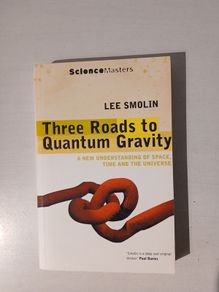 Three Roads To Quantum Gravity by Lee Smolin