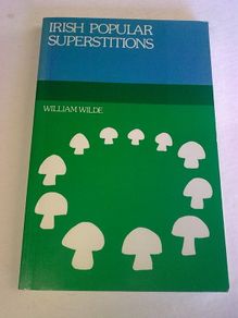 Irish popular superstitions by William Wilde Ireland Folklore