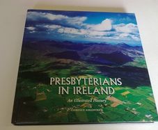 Presbyterians in Ireland An illustrated history by Laurence Kirkpatrick