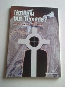 Nothing but trouble? Religion and the Irish problem Ireland