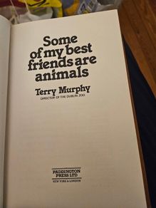Some Of My Best Friends Are Animals By Terry Murphy. Director Of Dublin Zoo. First Edition Hardback In Good Condition.  See Photos For Same.