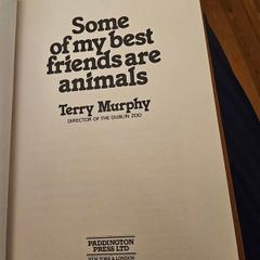 Some Of My Best Friends Are Animals By Terry Murphy. Director Of Dublin Zoo. First Edition Hardback In Good Condition.  See Photos For Same.