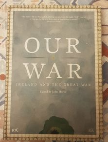 Our War: Ireland and The Great War, Ed. John Horne