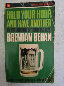 Hold Your Hour And Have Another by the author of Borstal Boy Brendan Behan