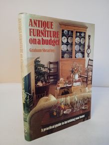 Antique Furniture on a Budget: A Practical Guide to Furnishing Your Home by Graham Shearing (HQ189)