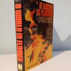 A World in Flames - A Concise History of World War II by Martha Byrd