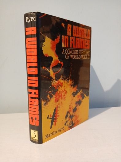 A World in Flames - A Concise History of World War II by Martha Byrd