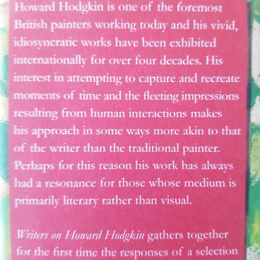 Writers on Howard  Hodgkin  valuable  Hardback book  c/w Dust jacket . In excellent  condition.