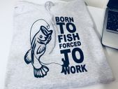 Born to fish forced to work Hoodie green great birthday gift present fishing