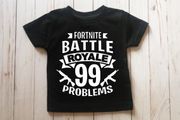FORTNITE 99 Problems Battle Royal shirt
