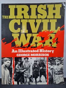 SALE!  THE IRISH CIVIL WAR - An Illustrated History by George Morrison