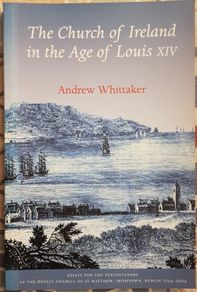 The Church Of Ireland In The Age Of Louis XIV by Andrew Whittaker