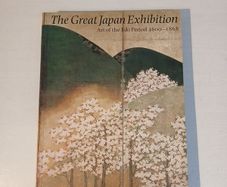 The Great Japan Exhibition - Art of the Edo Period 1600 - 1868 edited by Professor William Watson