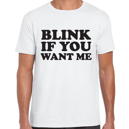 Blink If You Want me T-shirt tee top shirt