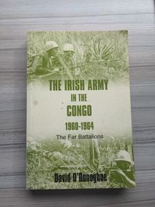 The Irish Army In The Congo 1960-1964 The Far Battalions - David O Donoghue