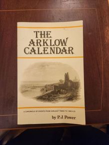 The Arklow Calendar. By P.j. Power. A Chronicle Of Events From Earliest Times To 1900. First Edition. Paperback In Good Condition.