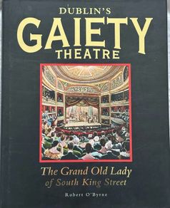 Dublins Gaiety Theatre The Grand Old Lady of South King Street