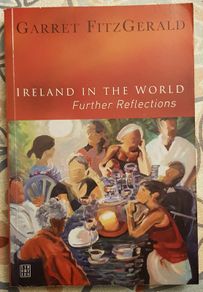 Ireland In The World: Further Reflections by Garret FitzGerald