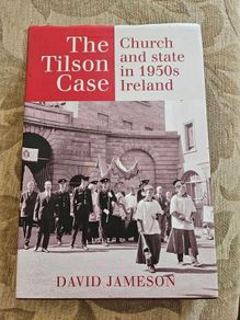 The Tilson Case. Church A D State In The 1950s Ireland.  By David Jameson. First Edition Hardback With Dustjacket In Good Condition.  See Photos For Same.