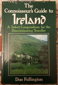 The Connoisseurs Guide To Ireland: A Select Compendium For The Discriminating Traveller by Don Fullington
