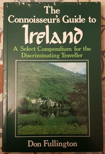 The Connoisseurs Guide To Ireland: A Select Compendium For The Discriminating Traveller by Don Fullington