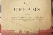 A Land Of Dreams: Ethnicity, Nationalism And The Irish In Newfoundland, Nova Scotia And Maine 1880-1923 by Patrick Mannion