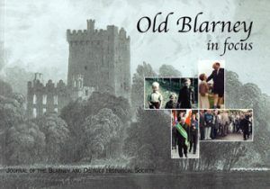 Old Blarney In Focus - Journal Of The Blarney And District Historical Society