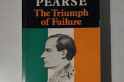 Patrick Pearse - The Triumph of Failure by Ruth Dudley Edwards