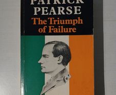 Patrick Pearse - The Triumph of Failure by Ruth Dudley Edwards