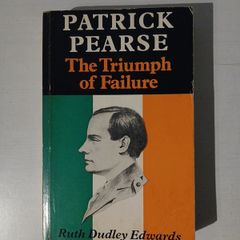 Patrick Pearse - The Triumph of Failure by Ruth Dudley Edwards