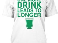 main image for ad Funny Irish tee St. Patrick's Day - One More Drink Leads To Longer T-shirt!