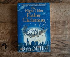 The Night I Met Father Christmas by Ben Miller, Age 7+