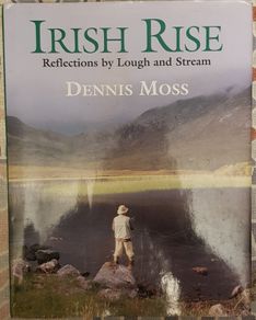 The Irish Rise: Reflections by Lough and Stream by Dennis Moss