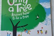 Book - Only a Tree Knows How To Be a Tree  By Mary Murphy