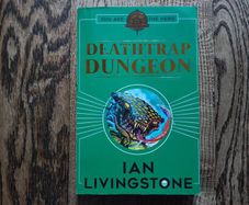 Deathtrap Dungeon by Ian Livingstone, Age 9+