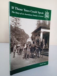 If Those Trees Could Speak: The Story of an Ascendancy Family in Ireland by Frank Tracy (Signed & Inscribed by the Author) (PT267)