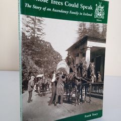 If Those Trees Could Speak: The Story of an Ascendancy Family in Ireland by Frank Tracy (Signed & Inscribed by the Author) (PT267)
