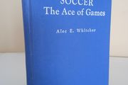 An Intimate Talk on Soccer - The Ace of Games by Alec E. Whitcher (HQ748)
