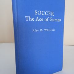 An Intimate Talk on Soccer - The Ace of Games by Alec E. Whitcher (HQ748)