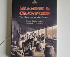 Beamish and Crawford The History of an Irish Brewery Donal O Drisceoil and Diarmuid O Drisceoil