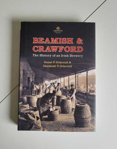 Beamish and Crawford The History of an Irish Brewery Donal O Drisceoil and Diarmuid O Drisceoil