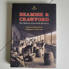 Beamish and Crawford The History of an Irish Brewery Donal O Drisceoil and Diarmuid O Drisceoil