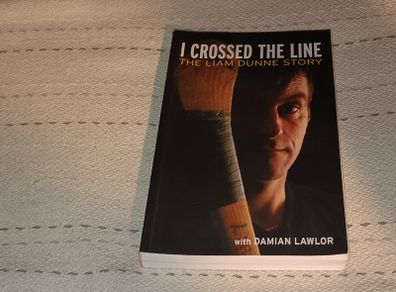 I Crossed the Line  The Liam Dunne Story Gaa book For Sale Here