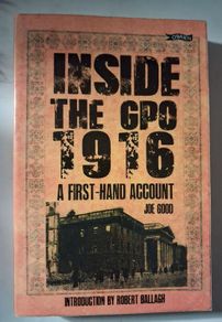 Inside the GPO 1916 / A First- Hand Account / Joe Good / 2015