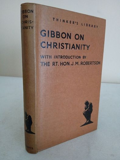 Gibbon on Christianity: Being the 15th and 16th Chapters of Gibbon's "Decline and Fall of the Roman Empire." With Introduction by The Rt. Hon. J. M. Robertson (GT987)