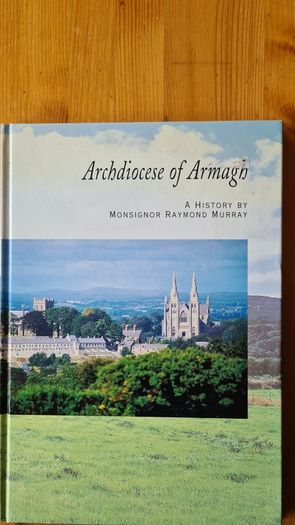 Archdiocese Of Armagh. A History By Monsignor Raymond Murray. Large Volume Book With Dustjacket In Very Good Condition.