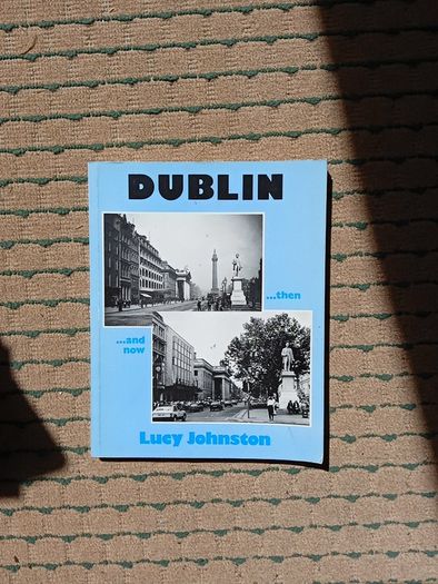 Dublin - then and now by Lucy Johnston
