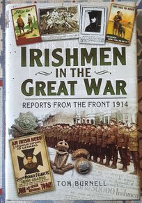 Irishmen In The Great War: Letters From the Front 1914 by Tom Burnell